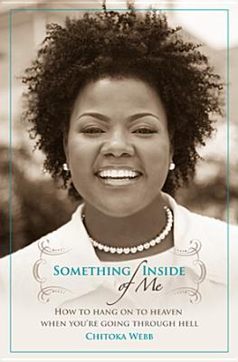 Something Inside of Me: How to Hang on to Heaven When You Are Going Through Hell
