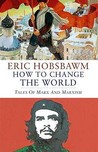 How to Change the World by Eric J. Hobsbawm How to Change the World by Eric J. Hobsbawm