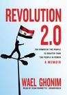 Revolution 2.0: The Power of the People Is Greater Than the People in Power, a Memoir