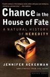 Chance in the House of Fate: A Natural History of Heredity Chance in the House of Fate: A Natural History of Heredity