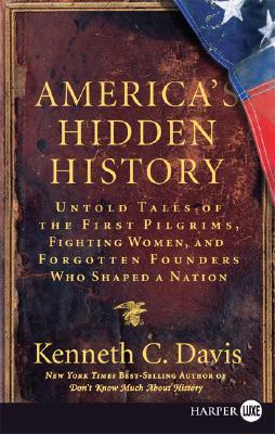 America's Hidden History LP: Untold Tales of the First Pilgrims, Fighting Women, and Forgotten Founders Who Shaped a Nation