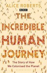 The Incredible Human Journey: The Story of How We Colonised the Planet