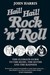 Hail! Hail! Rock'n'Roll: The Ultimate Guide to the Music, the Myths and the Madness 
