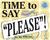 Time to Say "Please"!