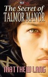The Secret of Talmor Manor by Matthew Lang The Secret of Talmor Manor by Matthew Lang