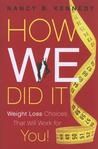 How We Did It: Weight Loss Choices That Will Work for You! How We Did It: Weight Loss Choices That Will Work for You!