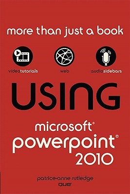 Using Microsoft PowerPoint 2010 by Patrice-Anne Rutledge