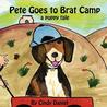 Pete Goes to Brat Camp: A Puppy Tale Pete Goes to Brat Camp: A Puppy Tale