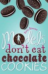 Models Don't Eat Chocolate Cookies by Erin Dionne Models Don't Eat Chocolate Cookies by Erin Dionne