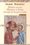 Drawn Into the Mystery of Jesus Through the Gospel of John Drawn Into the Mystery of Jesus Through the Gospel of John