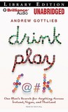 Drink, Play, F@#k: One Man's Search for Anything Across Ireland, Vegas, and Thailand
