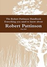The Robert Pattinson Handbook - Everything You Need to Know about Robert Pattinson The Robert Pattinson Handbook - Everything You Need to Know about Robert Pattinson
