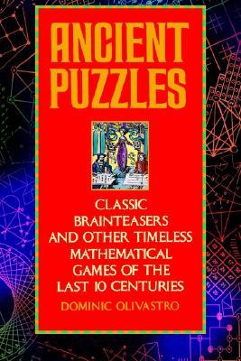Ancient Puzzles: Classic Brainteasers and Other Timeless Mathematical Games of the Last Ten Centuries