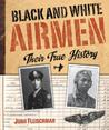 Black and White Airmen: Their True History Black and White Airmen: Their True History