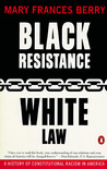 Black Resistance/White Law: A History of Constitutional Racism in America Black Resistance/White Law: A History of Constitutional Racism in America
