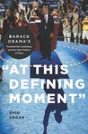 At This Defining Moment: Barack Obama 's Presidential Candidacy and the New Politics of Race