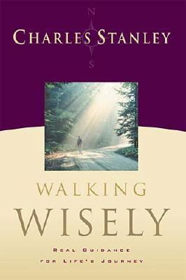Walking Wisely by Charles F. Stanley Walking Wisely by Charles F. Stanley