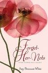 Forget-Her-Nots by Amy Brecount White Forget-Her-Nots by Amy Brecount White