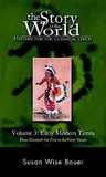 The Story of the World: History for the Classical Child, Volume 3: Early Modern Times: From Elizabeth the First to the Forty-Niners
