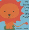 Do Lions Live on Lily Pads? Do Lions Live on Lily Pads?