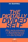 The Digitally Divided Self: Relinquishing our Awareness to the Internet