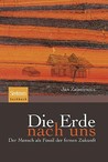 Die Erde Nach Uns: Der Mensch als Fossil Der Fernen Zukunft Die Erde Nach Uns: Der Mensch als Fossil Der Fernen Zukunft