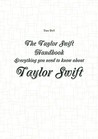 The Taylor Swift Handbook - Everything You Need to Know about Taylor Swift The Taylor Swift Handbook - Everything You Need to Know about Taylor Swift