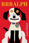 RRRalph by Lois Ehlert RRRalph by Lois Ehlert