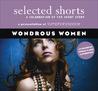 Selected Shorts: Wondrous Women Selected Shorts: Wondrous Women
