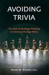 Avoiding Trivia: The Role of Strategic Planning in American Foreign Policy