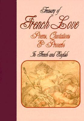 Treasury of French Love: Poems, Quotations & Proverbs : In French and ...