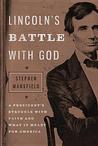 Lincoln's Battle with God: A President's Struggle with Faith and What It Meant for America Lincoln's Battle with God: A President's Struggle with Faith and What It Meant for America