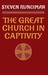 The Great Church in Captivity: A Study of the Patriarchate of Constantinople from the Eve of the Turkish Conquest to the Greek War of Independence (Paperback)