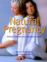 New Natural Pregnancy: Practical Wellbeing from Conception to Birth