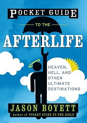 Pocket Guide to the Afterlife by Jason Boyett Pocket Guide to the Afterlife by Jason Boyett