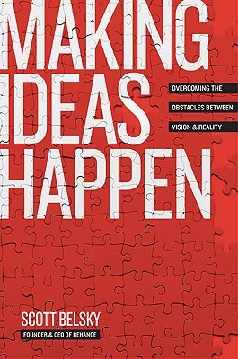 Making Ideas Happen by Scott Belsky Making Ideas Happen by Scott Belsky