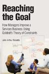 Reaching the Goal: How Managers Improve a Services Business Using Goldratt's Theory of Constraints