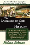 The Language of God in History, a New Biblically Based Reinterpretation of History That Traces the Ancient Religious Use of God S Symbolic Language