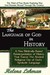 The Language of God in History, a New Biblically Based Reinterpretation of History That Traces the Ancient Religious Use of God S Symbolic Language