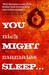 You Might Sleep .