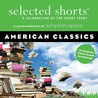 Selected Shorts: American Classics Selected Shorts: American Classics