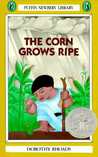 The Corn Grows Ripe by Dorothy Rhoads The Corn Grows Ripe by Dorothy Rhoads
