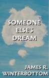 Someone Else's Dream by James R. Winterbottom
