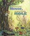 Upstairs Mouse, Downstairs Mole Upstairs Mouse, Downstairs Mole