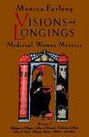Visions and Longings: Medieval Women Mystics Visions and Longings: Medieval Women Mystics
