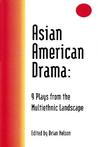 Asian American Drama: 9 Plays from the Multiethnic Landscape Asian American Drama: 9 Plays from the Multiethnic Landscape