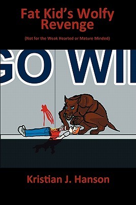 The Fat Kid's Wolfy Revenge by Kristian J. Hanson