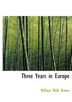 Three Years in Europe by William Wells Brown