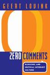Zero Comments: Blogging and Critical Internet Culture