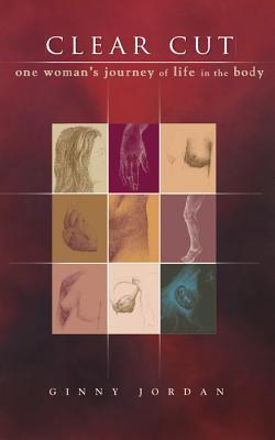Clear Cut: One Woman's Journey of Life in the Body